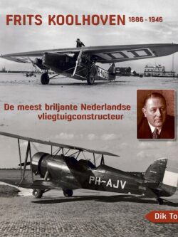 **Frits Koolhoven 1886-1946, de meest briljante Nederlandse Vliegtuigconstructeur
