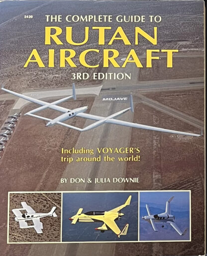 The Complete Guide to Rutan Aircraft (3rd edition, Don & Julia Downie)