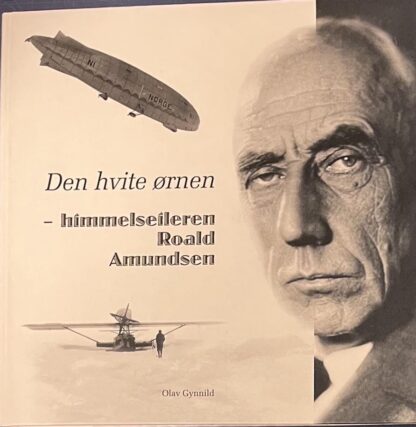 Den hvite Ørnen - Himmelseileren Roald Amundsen (Olav Gynnild)