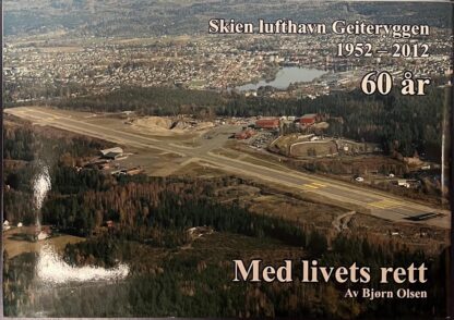 Med Livets Rett - Skien Lufthavn Geiteryggen 1952-2012 (Bjørn Olsen)