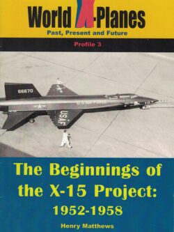 The Beginnings of the X-15 Project 1952-1958 (Henry Matthews) (RM)